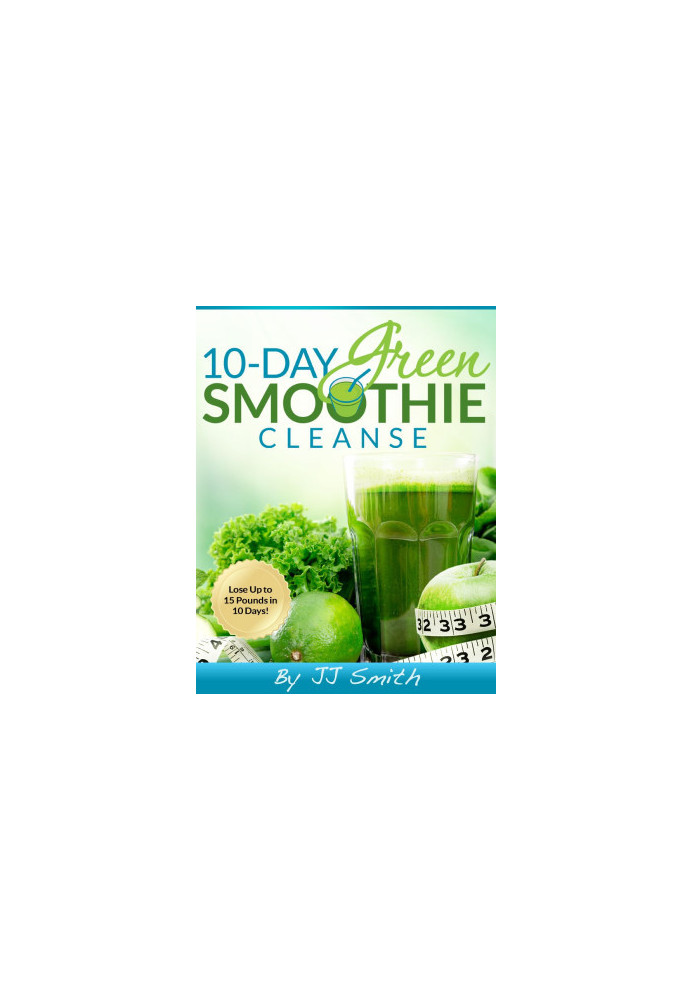 10-Day Green Smoothie Cleanse: Lose Up to 15 Pounds in 10 Days!