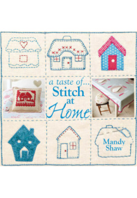 A Taste Of... Stitch at Home: Three Sample Projects from Mandy Shaw's Latest Book
