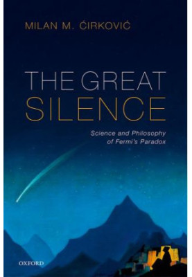 The Great Silence: The Science and Philosophy of Fermi’s Paradox