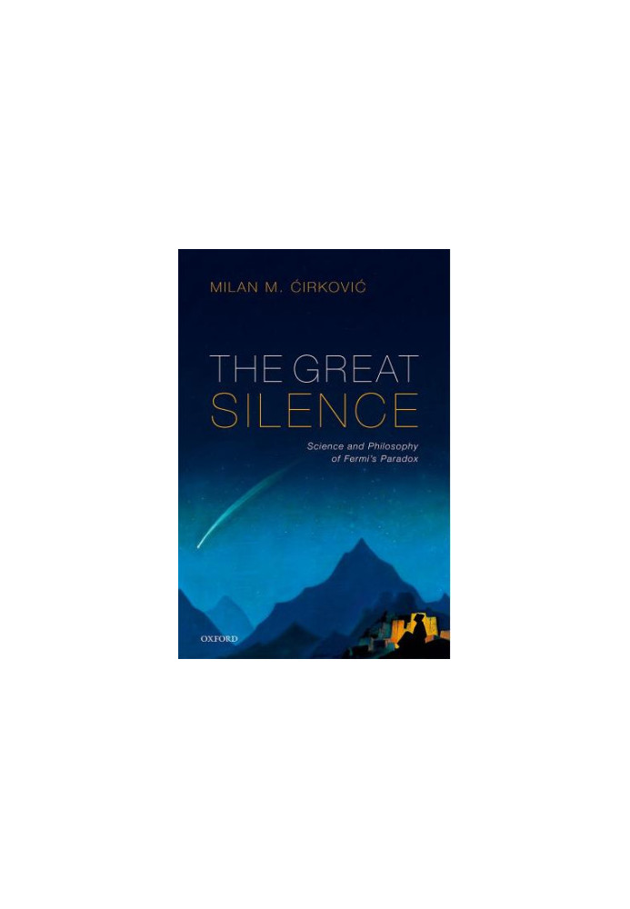 The Great Silence: The Science and Philosophy of Fermi’s Paradox