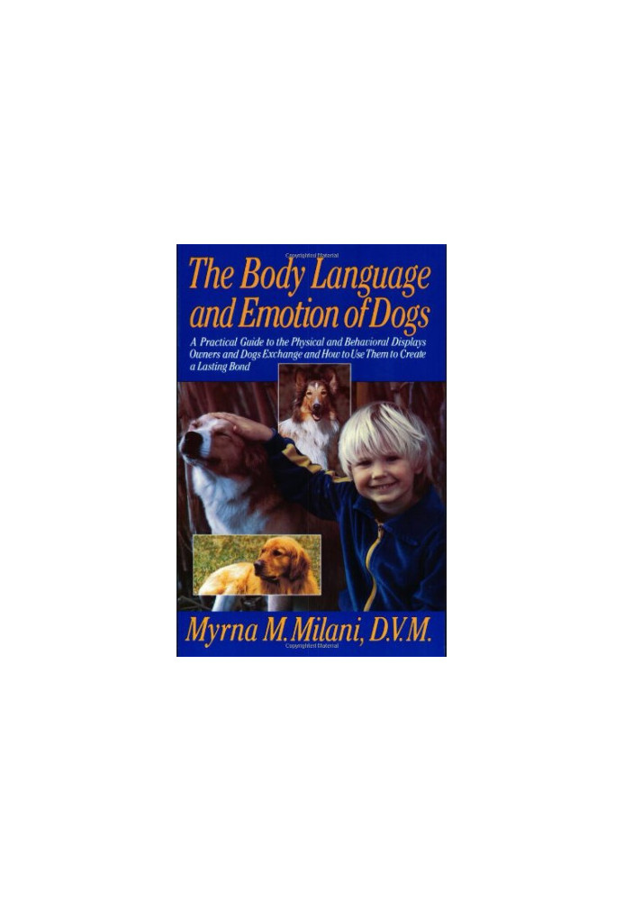 The Body Language and Emotion of Dogs: A Practical Guide to the Physical and Behavioral Displays Owners and Dogs Exchange and