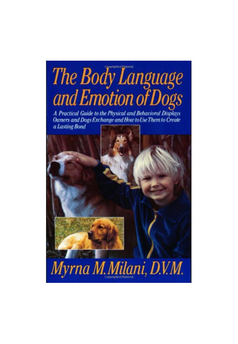 The Body Language and Emotion of Dogs: A Practical Guide to the Physical and Behavioral Displays Owners and Dogs Exchange and