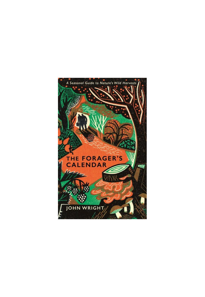 The Forager's Calendar: A Seasonal Guide to Nature’s Wild Harvests