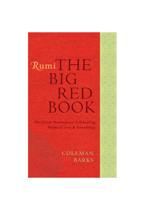 Rumi: The Big Red Book. The Great Masterpiece Celebrating Mystical Love and Friendship