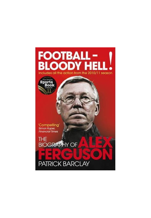 Football - Bloody Hell! · The Biography of Alex Ferguson