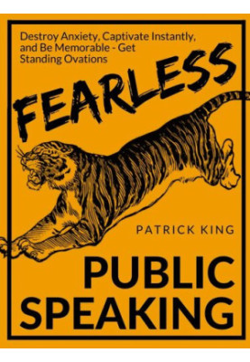 Fearless Public Speaking: How to Destroy Anxiety, Captivate Instantly, and Become Extremely Memorable - Always Get Standing O