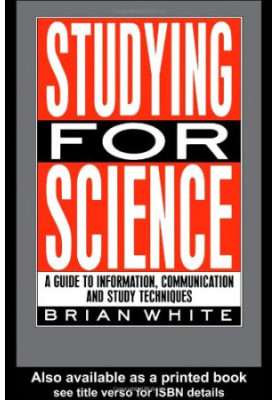 Studying for Science - A guide to information, communication and study techniques.