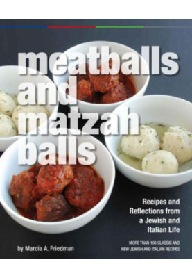 Meatballs and Matzah Balls: Recipes and Reflections from a Jewish and Italian Life