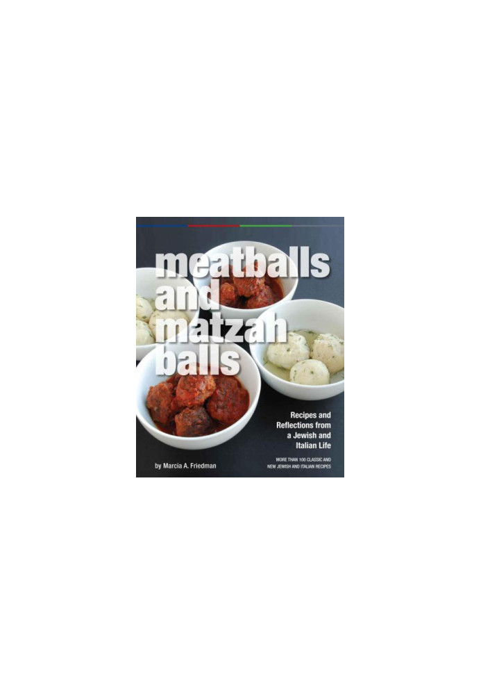 Meatballs and Matzah Balls: Recipes and Reflections from a Jewish and Italian Life