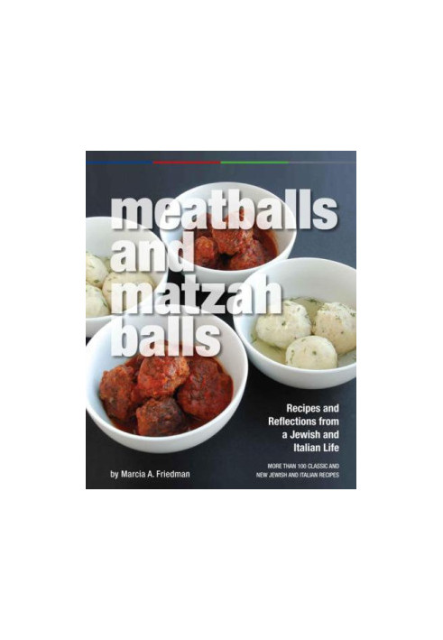 Meatballs and Matzah Balls: Recipes and Reflections from a Jewish and Italian Life