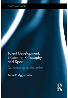 Talent Development, Existential Philosophy and Sport: On Becoming an Elite Athlete