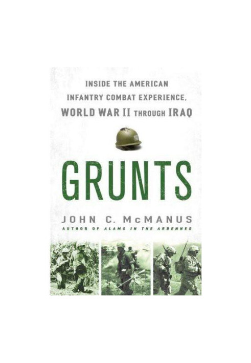 Grunts- Inside the American Infantry Combat Experience- World War II Through Iraq