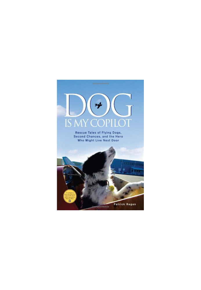 Dog Is My Copilot: Rescue Tales of Flying Dogs, Second Chances, and the Hero Who Might Live Next Door