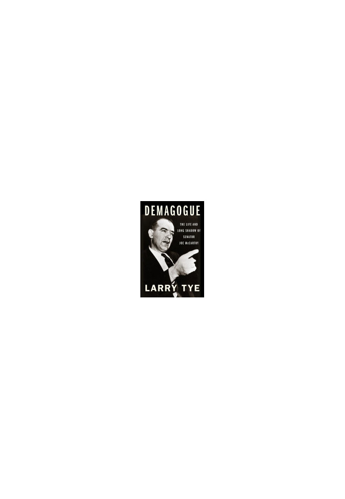 Demagogue: The Life and Long Shadow of Senator Joe McCarthy