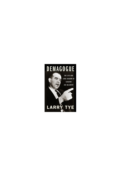 Demagogue: The Life and Long Shadow of Senator Joe McCarthy