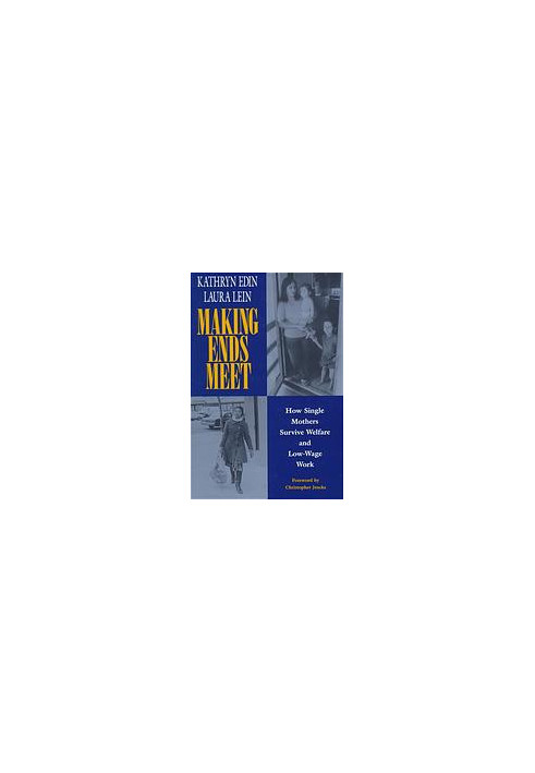 Making ends meet: how single mothers survive welfare and low-wage work