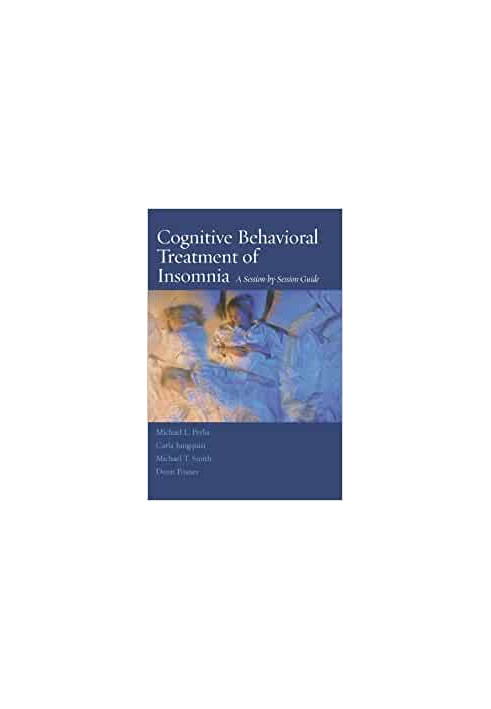 Cognitive Behavioral Treatment of Insomnia: A Session-by-Session Guide