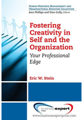 Fostering creativity in self and the organization : your professional edge