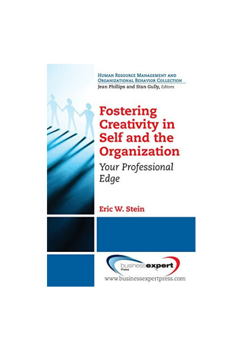 Fostering creativity in self and the organization : your professional edge