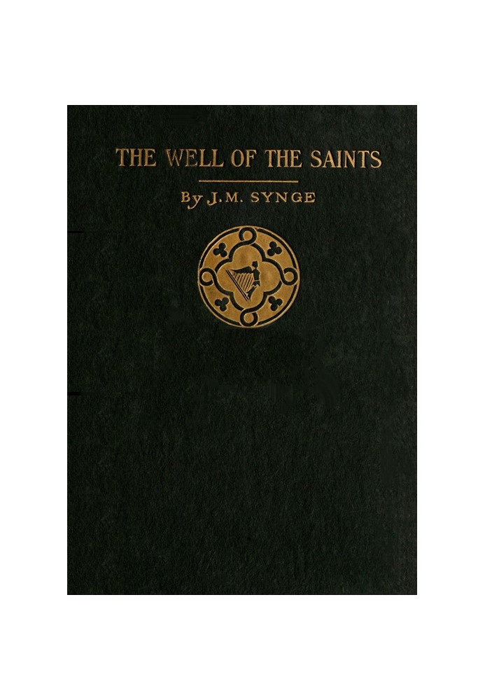 The Well of the Saints: A Comedy in Three Acts