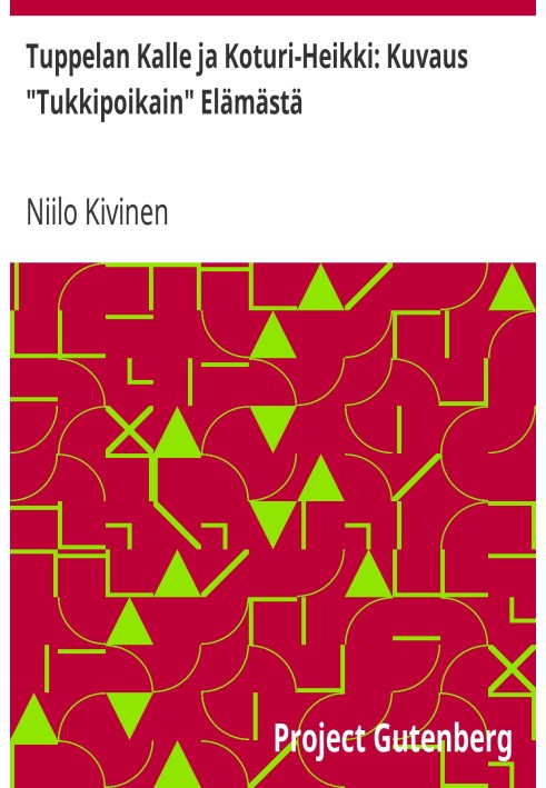 Туппелан Калле и Котури-Хейкки: Описание жизни «Туккипоикайна».