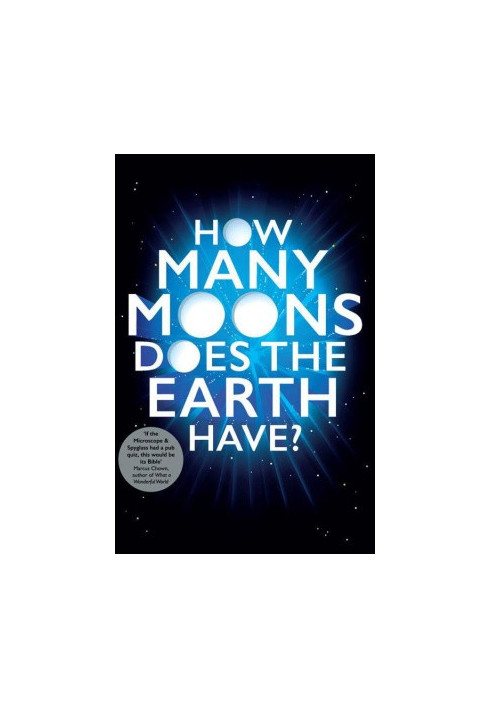 How Many Moons Does the Earth Have?: The Ultimate Science Quiz Book