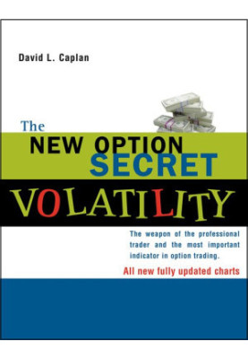 The New Option Secret - Volatility · The Weapon of the Professional Trader and the Most Important Indicator in Option Trading