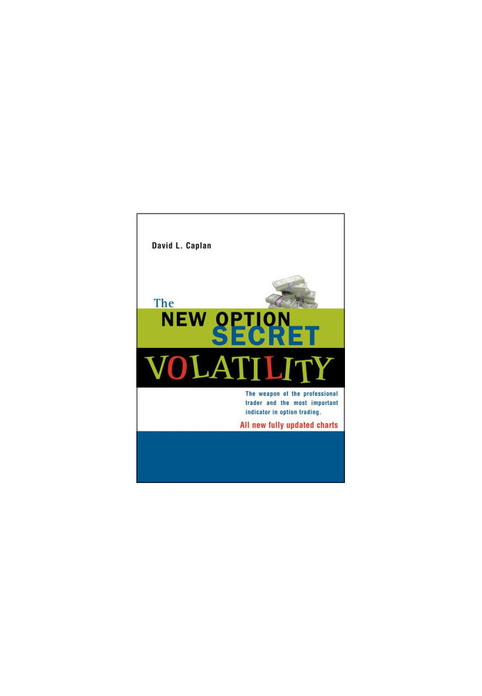 The New Option Secret - Volatility · The Weapon of the Professional Trader and the Most Important Indicator in Option Trading