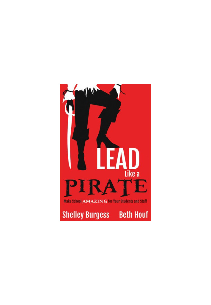 Lead like a pirate: make school amazing for your students and staff
