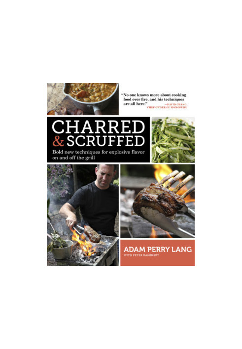 Charred & Scruffed: Bold New Techniques for Explosive Flavor on and Off the Grill