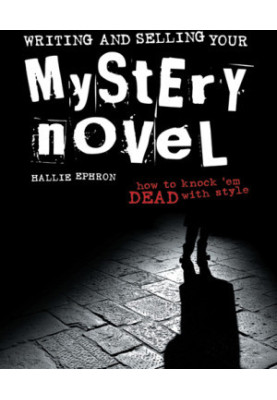 Writing and Selling Your Mystery Novel: How to Knock 'em Dead with Style