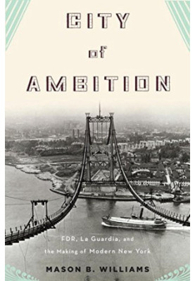 City of ambition : FDR, La Guardia, and the making of modern New York