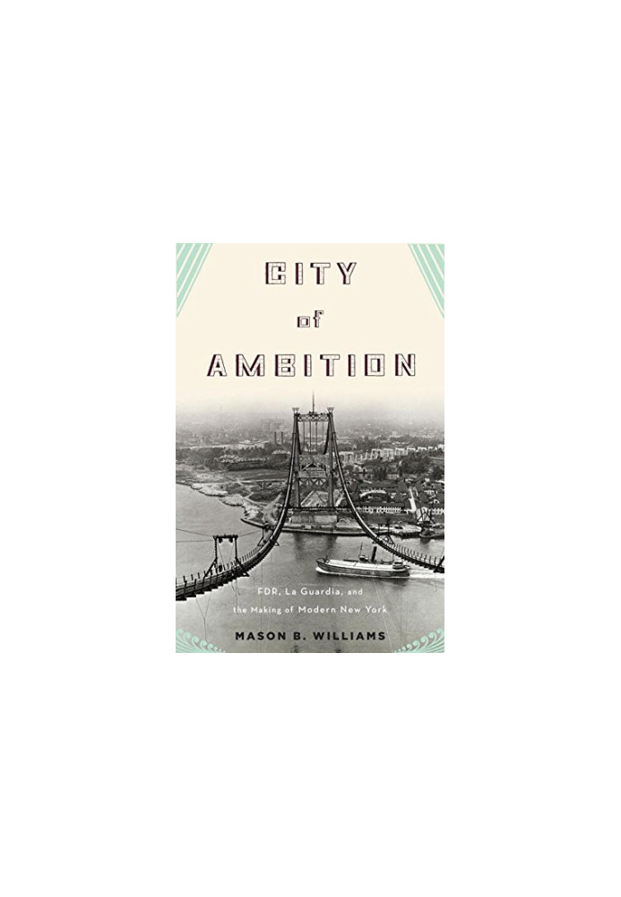 City of ambition : FDR, La Guardia, and the making of modern New York