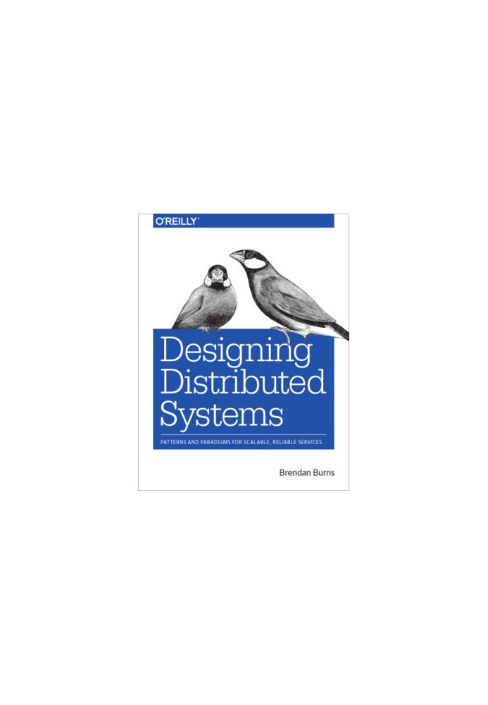 Designing distributed systems: patterns and paradigms for scalable, reliable services