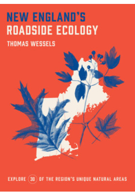 New England's Roadside Ecology: Explore 30 of the Region's Unique Natural Areas