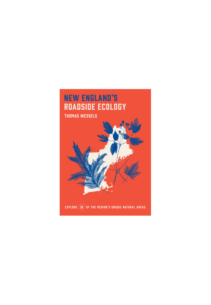 New England's Roadside Ecology: Explore 30 of the Region's Unique Natural Areas