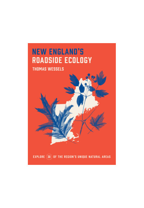 New England's Roadside Ecology: Explore 30 of the Region's Unique Natural Areas