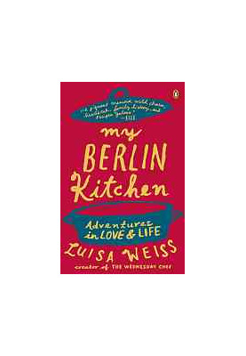 My Berlin kitchen : a love story (with recipes)