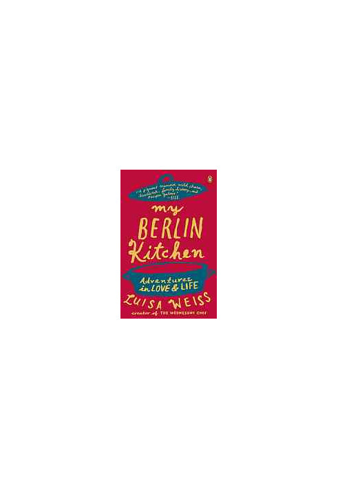 My Berlin kitchen : a love story (with recipes)