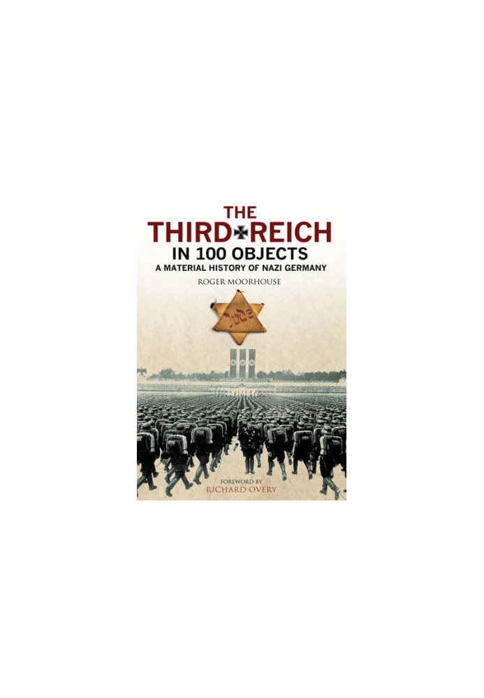 The Third Reich in 100 Objects: A Material History of Nazi Germany