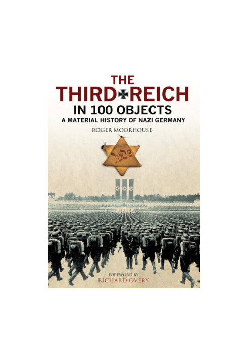 The Third Reich in 100 Objects: A Material History of Nazi Germany