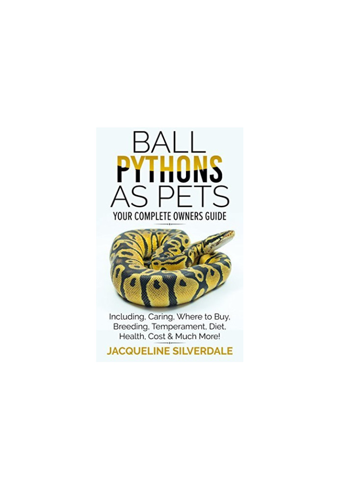 Ball Pythons as Pets. Your Complete Owners Guide