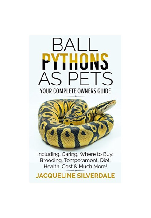 Ball Pythons as Pets. Your Complete Owners Guide