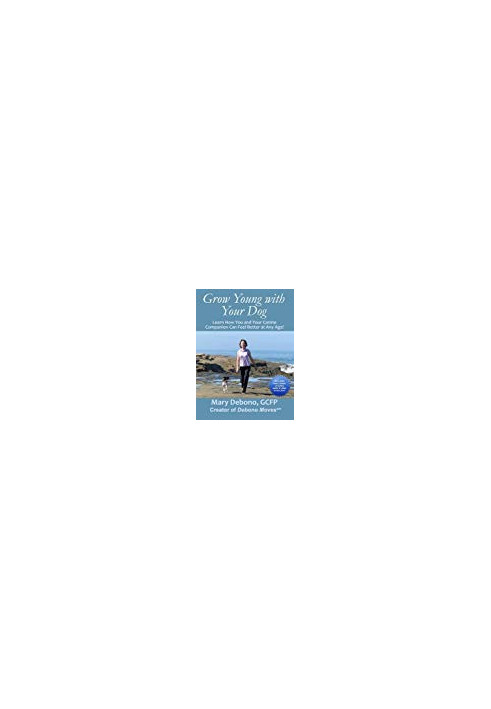 Grow Young with Your Dog: Learn How You and Your Canine Companion Can Feel Better at Any Age! (Feldenkrais based)