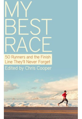 My Best Race: 50 Runners and the Finish Line They'll Never Forget