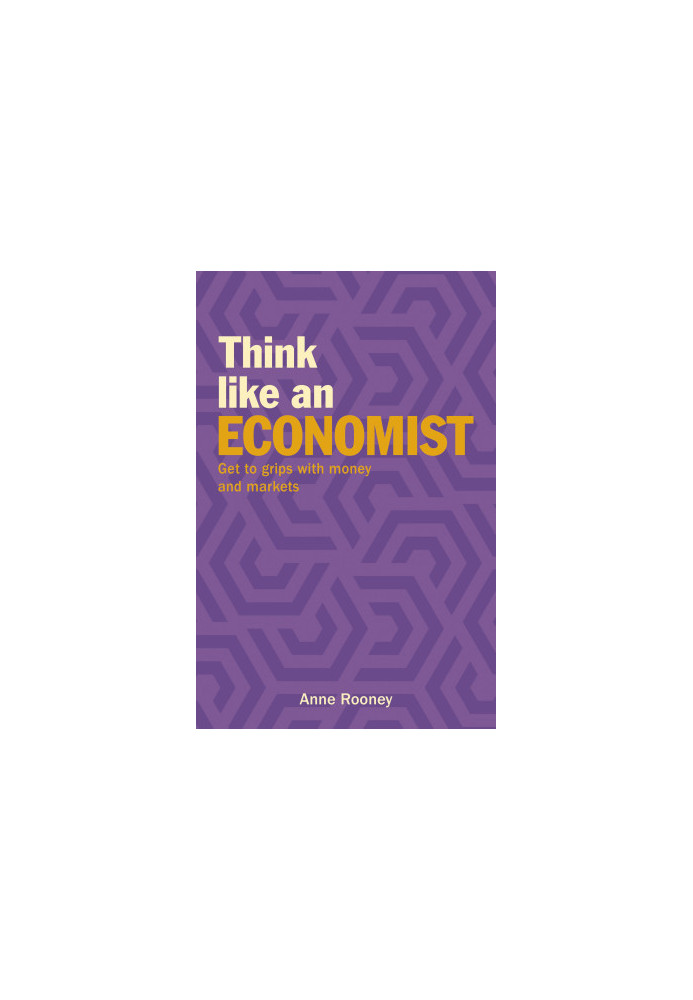 Think Like an Economist: Get to Grips with Money and Markets