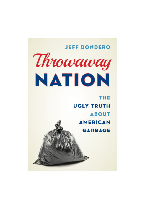 Throwaway nation: the ugly truth about American garbage