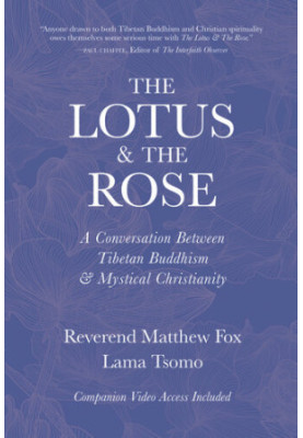 The Lotus & The Rose: A Conversation Between Tibetan Buddhism & Mystical Christianity