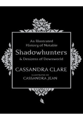 An Illustrated History of Notable Shadowhunters & Denizens of Downworld