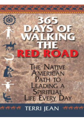 365 Days Of Walking The Red Road: The Native American Path to Leading a Spiritual Life Every Day